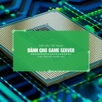 TOP những dòng CPU tốt nhất cho máy chủ game (Game Server)