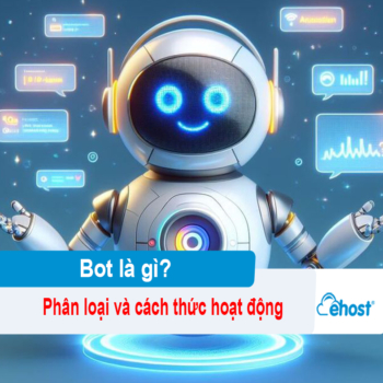 [2025] Bot là gì? Phân loại và cách thức hoạt động