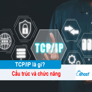 [2025] Giao thức TCP/IP là gì? Cấu trúc và chức năng