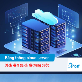 [2026] Cách kiểm tra băng thông cloud server chi tiết từng bước