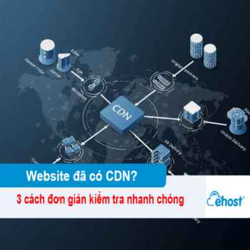 [2026] 3 cách đơn giản kiểm tra website đã có CDN hay chưa nhanh chóng