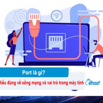[2026] Port là gì? Hiểu đúng về cổng mạng và vai trò trong máy tính