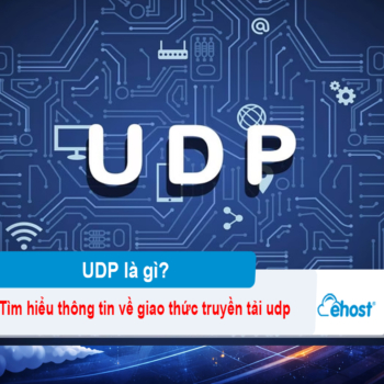 [2026] UDP là gì? Tìm hiểu thông tin về giao thức truyền tải không kết nối
