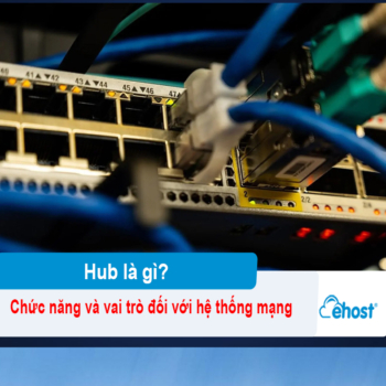 [2026] Hub là gì? Chức năng và vai trò đối với hệ thống mạng