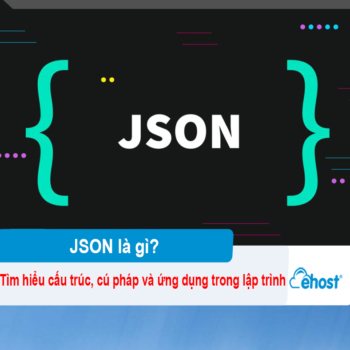 [2026] JSON là gì? Tìm hiểu cấu trúc, cú pháp và ứng dụng trong lập trình