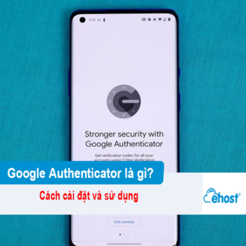 [2026] Google Authenticator là gì? Cách cài đặt và sử dụng