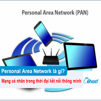 [2026] Personal Area Network là gì? Tìm hiểu mạng cá nhân trong thời đại kết nối thông minh