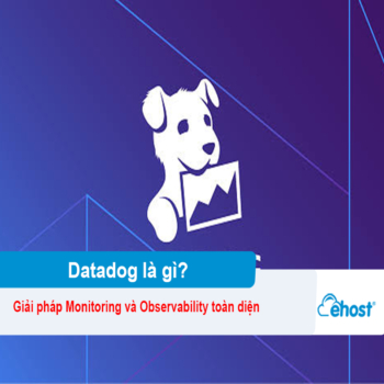 [2026] Datadog là gì? Giải pháp Monitoring và Observability toàn diện cho doanh nghiệp